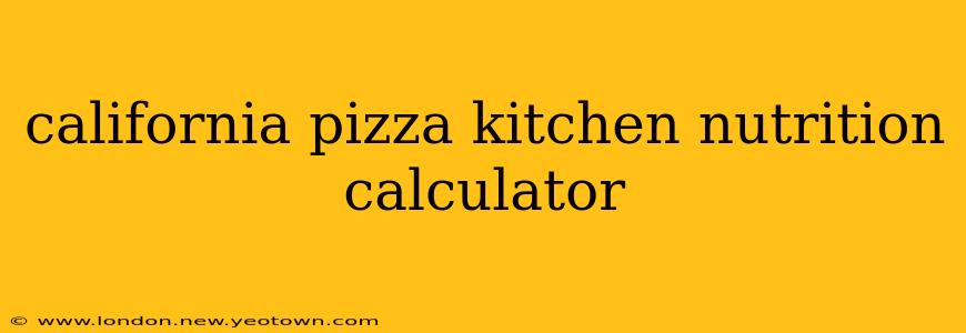california pizza kitchen nutrition calculator