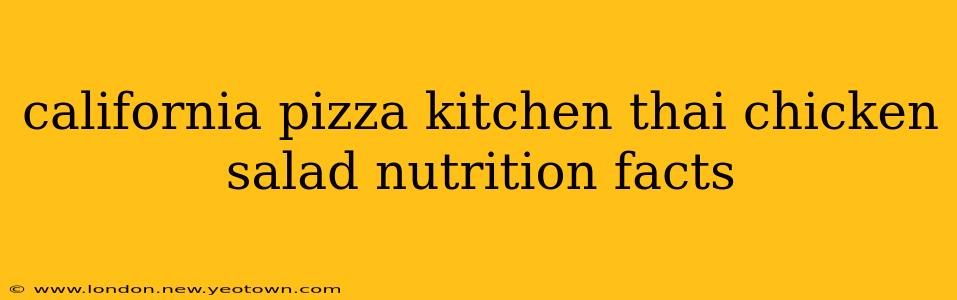california pizza kitchen thai chicken salad nutrition facts