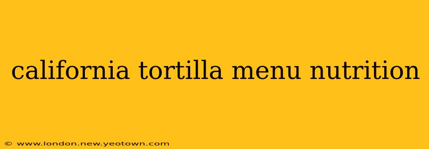 california tortilla menu nutrition