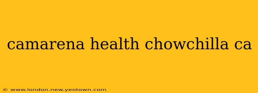 camarena health chowchilla ca