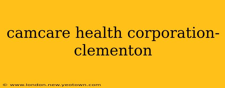camcare health corporation- clementon