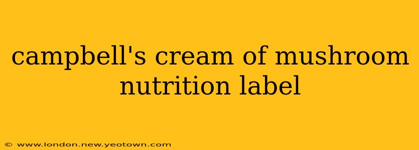 campbell's cream of mushroom nutrition label