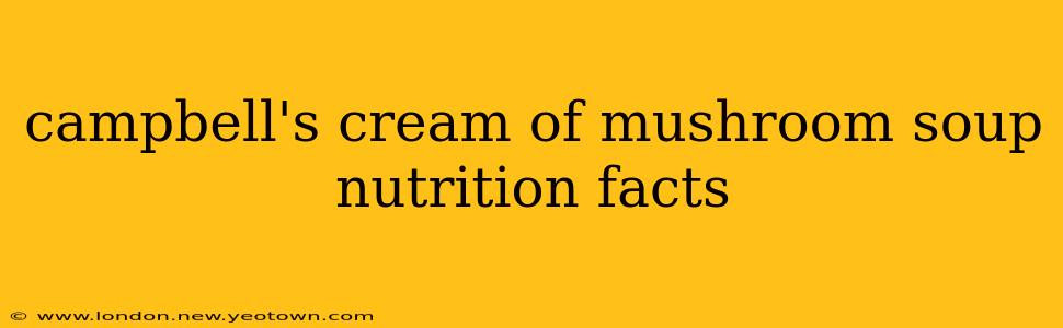 campbell's cream of mushroom soup nutrition facts