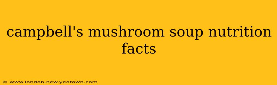 campbell's mushroom soup nutrition facts