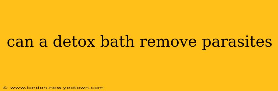 can a detox bath remove parasites