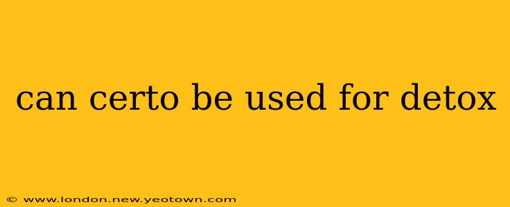 can certo be used for detox