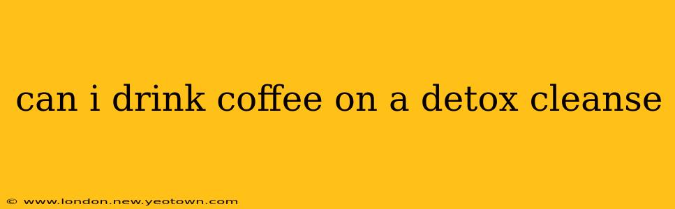 can i drink coffee on a detox cleanse