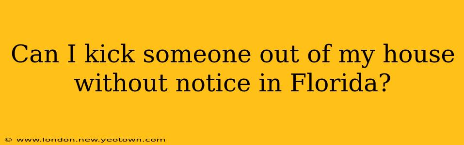 Can I kick someone out of my house without notice in Florida?