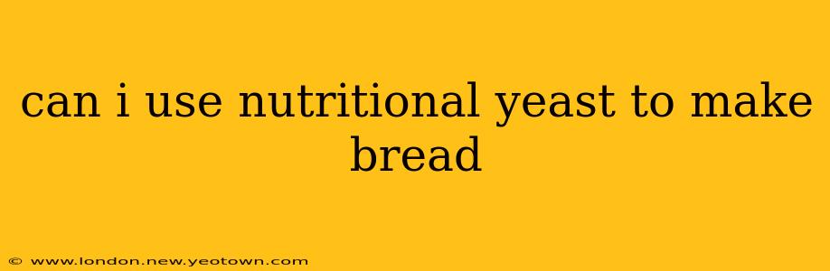 can i use nutritional yeast to make bread