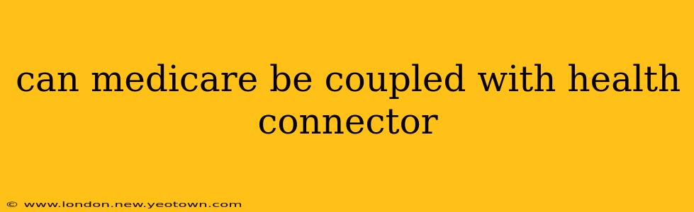 can medicare be coupled with health connector