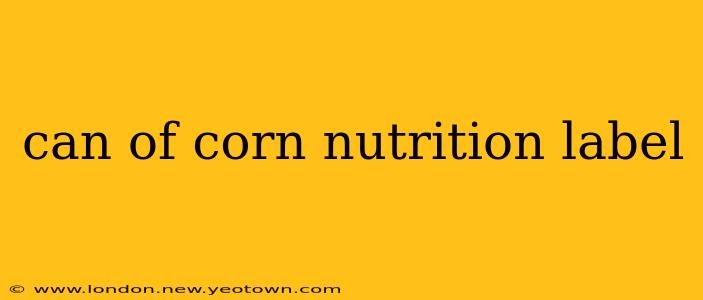 can of corn nutrition label