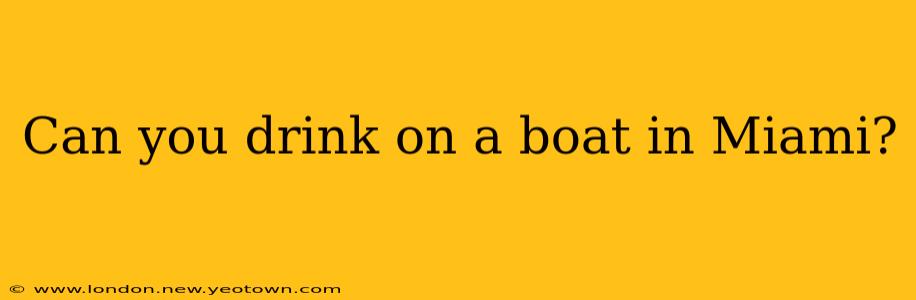 Can you drink on a boat in Miami?