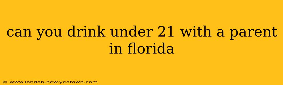 can you drink under 21 with a parent in florida