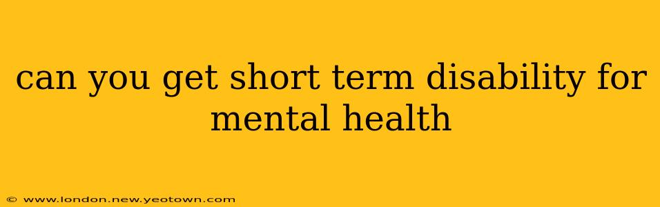 can you get short term disability for mental health
