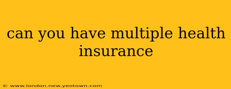 can you have multiple health insurance