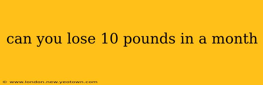 can you lose 10 pounds in a month