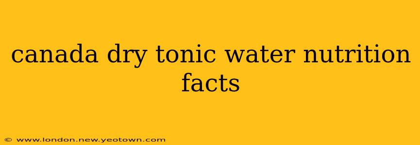 canada dry tonic water nutrition facts