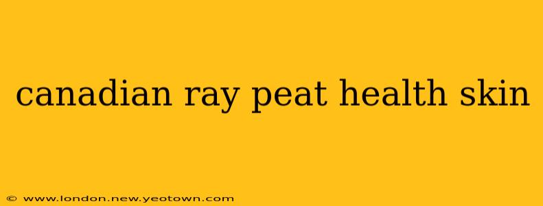 canadian ray peat health skin