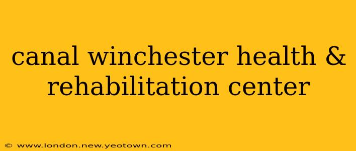 canal winchester health & rehabilitation center