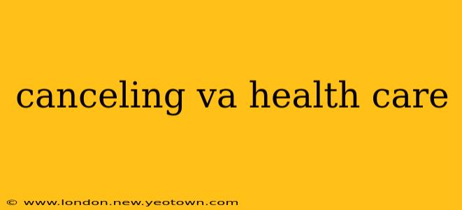 canceling va health care