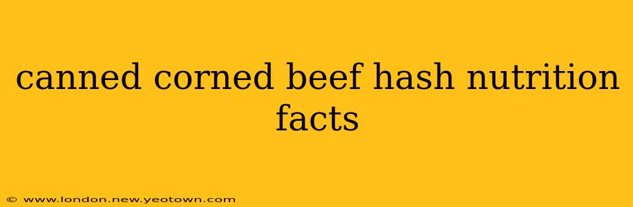 canned corned beef hash nutrition facts