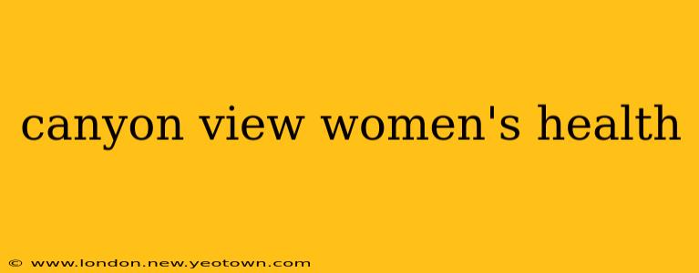 canyon view women's health