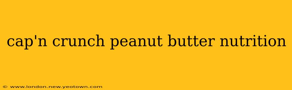 cap'n crunch peanut butter nutrition