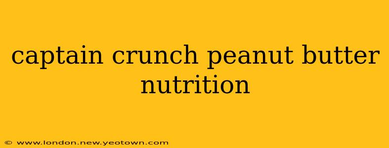 captain crunch peanut butter nutrition