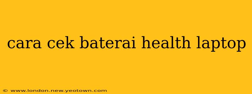 cara cek baterai health laptop