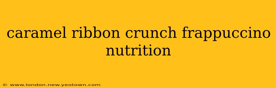 caramel ribbon crunch frappuccino nutrition
