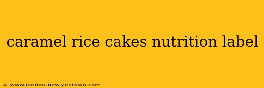 caramel rice cakes nutrition label