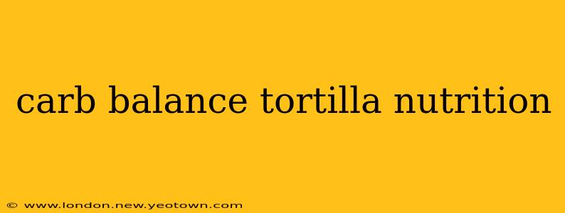 carb balance tortilla nutrition
