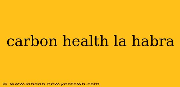 carbon health la habra