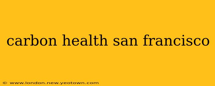 carbon health san francisco