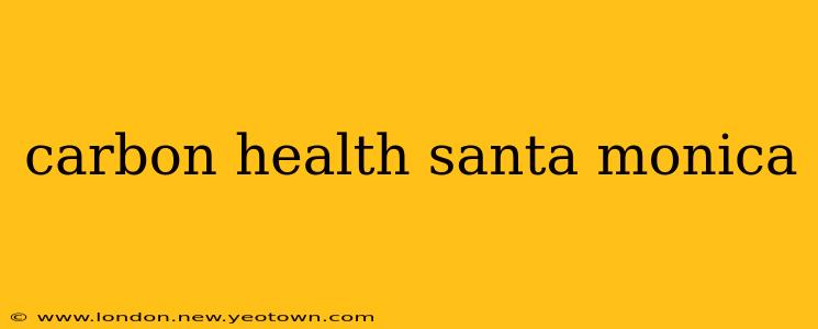 carbon health santa monica