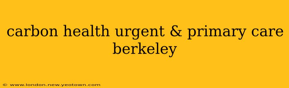 carbon health urgent & primary care berkeley