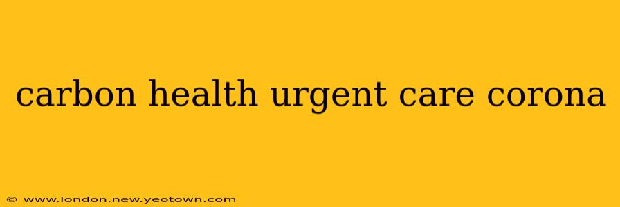 carbon health urgent care corona