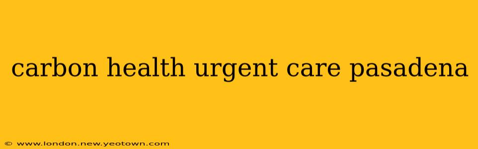 carbon health urgent care pasadena
