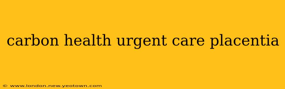 carbon health urgent care placentia