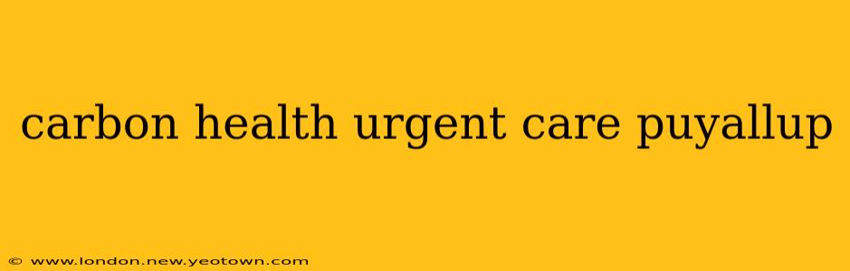 carbon health urgent care puyallup