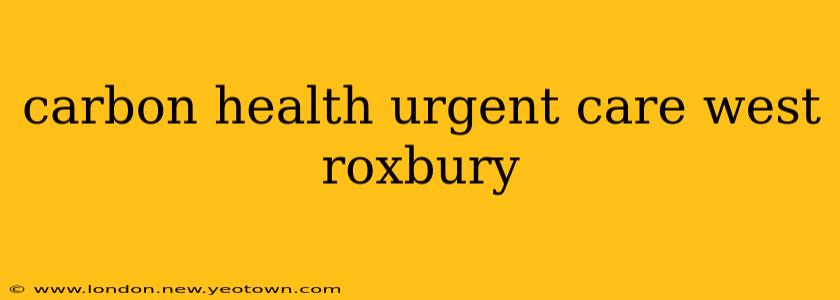carbon health urgent care west roxbury