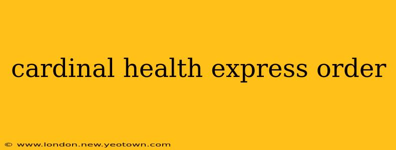 cardinal health express order