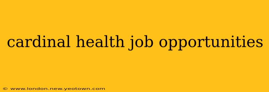 cardinal health job opportunities