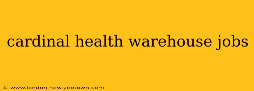 cardinal health warehouse jobs