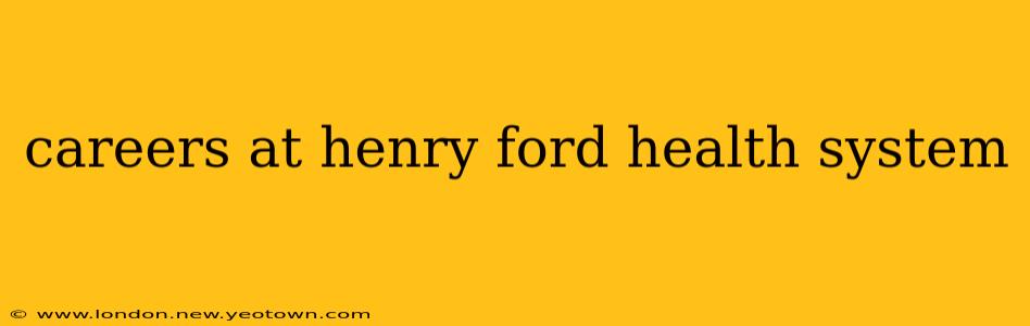 careers at henry ford health system