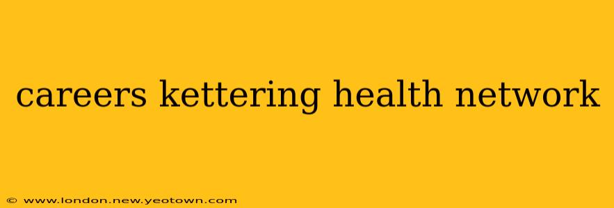 careers kettering health network