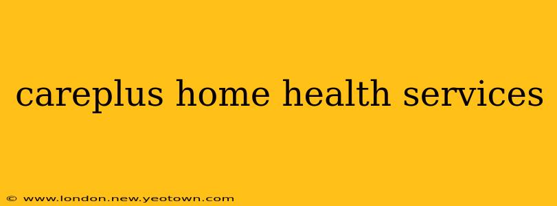 careplus home health services