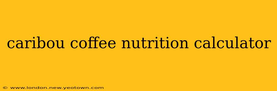 caribou coffee nutrition calculator