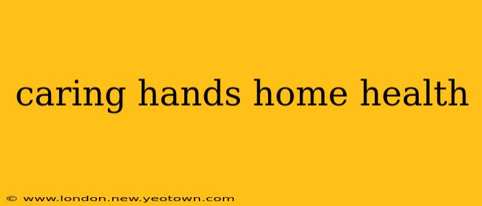 caring hands home health