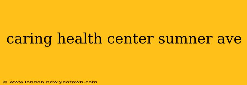 caring health center sumner ave